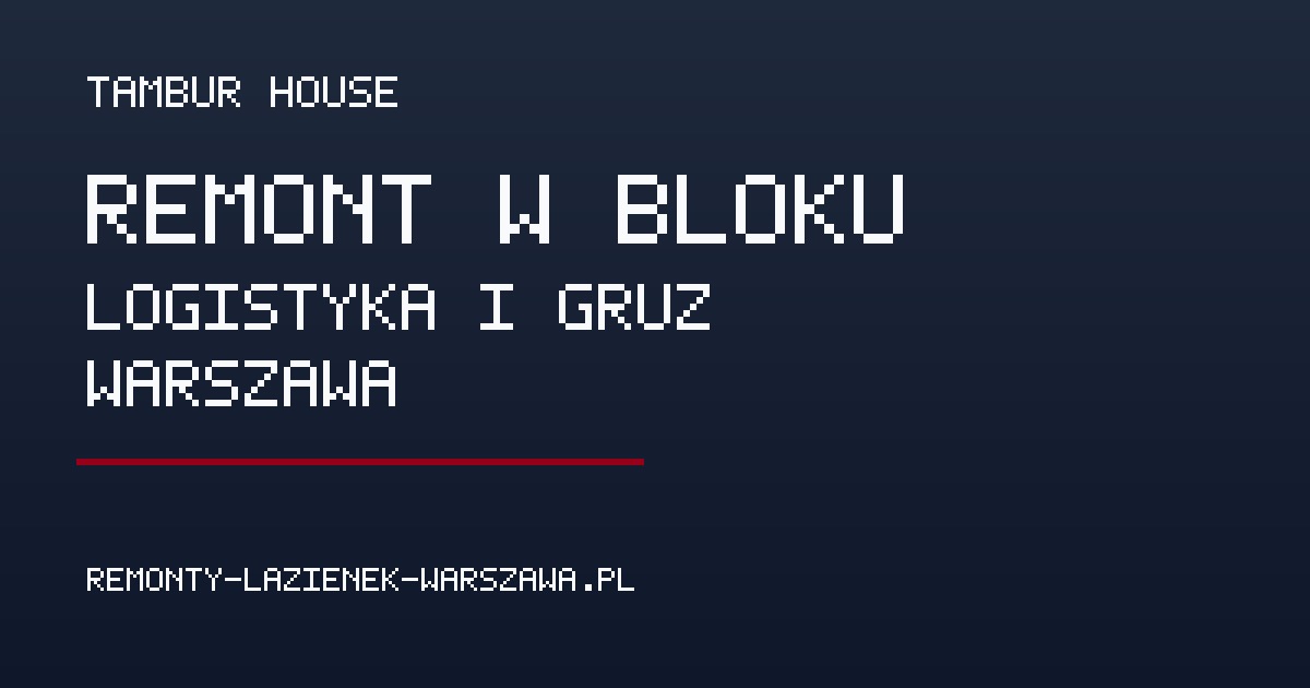 Remont łazienki w bloku w Warszawie – logistyka, hałas i wywóz gruzu - Poradnik remontowy Tambur House